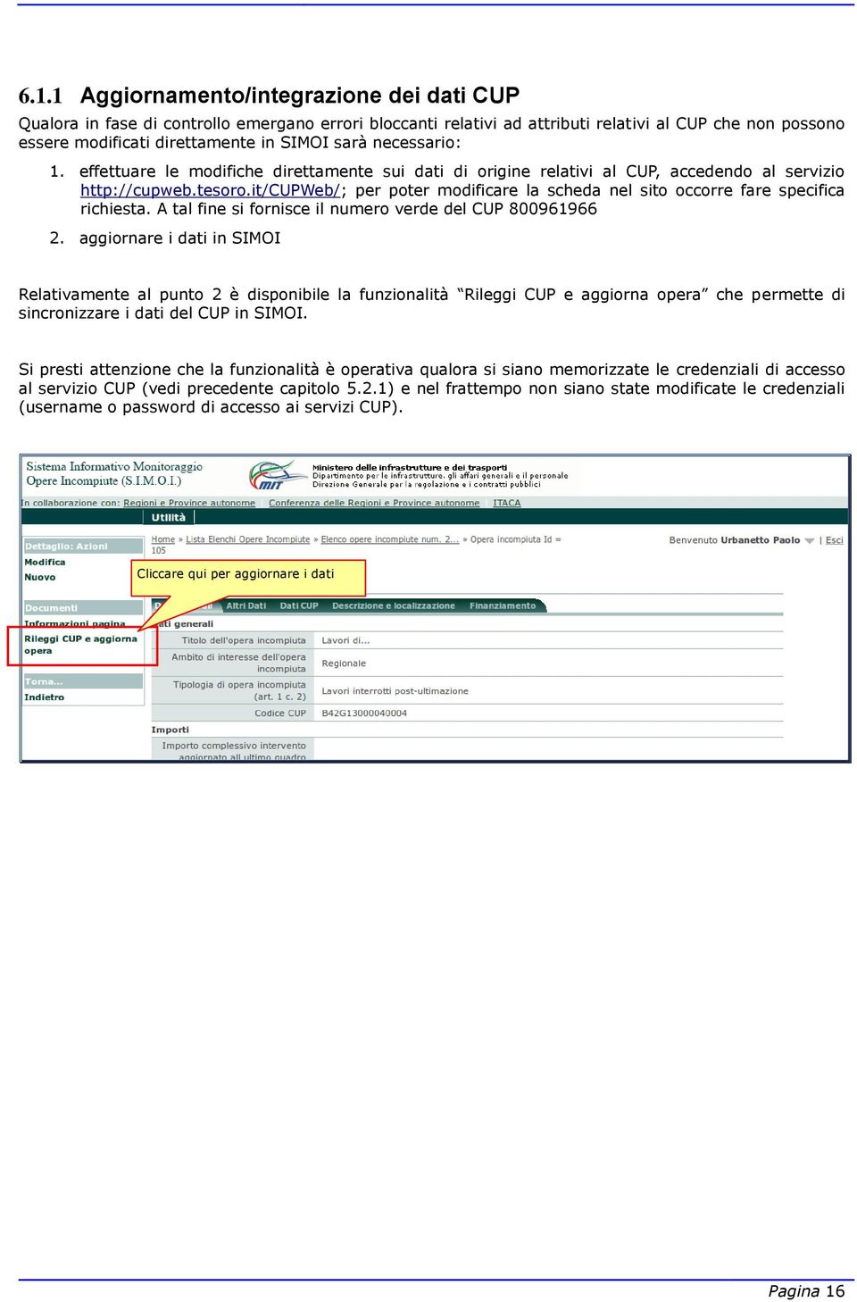 it/cupweb/; per poter modificare la scheda nel sito occorre fare specifica richiesta. A tal fine si fornisce il numero verde del CUP 800961966 2.