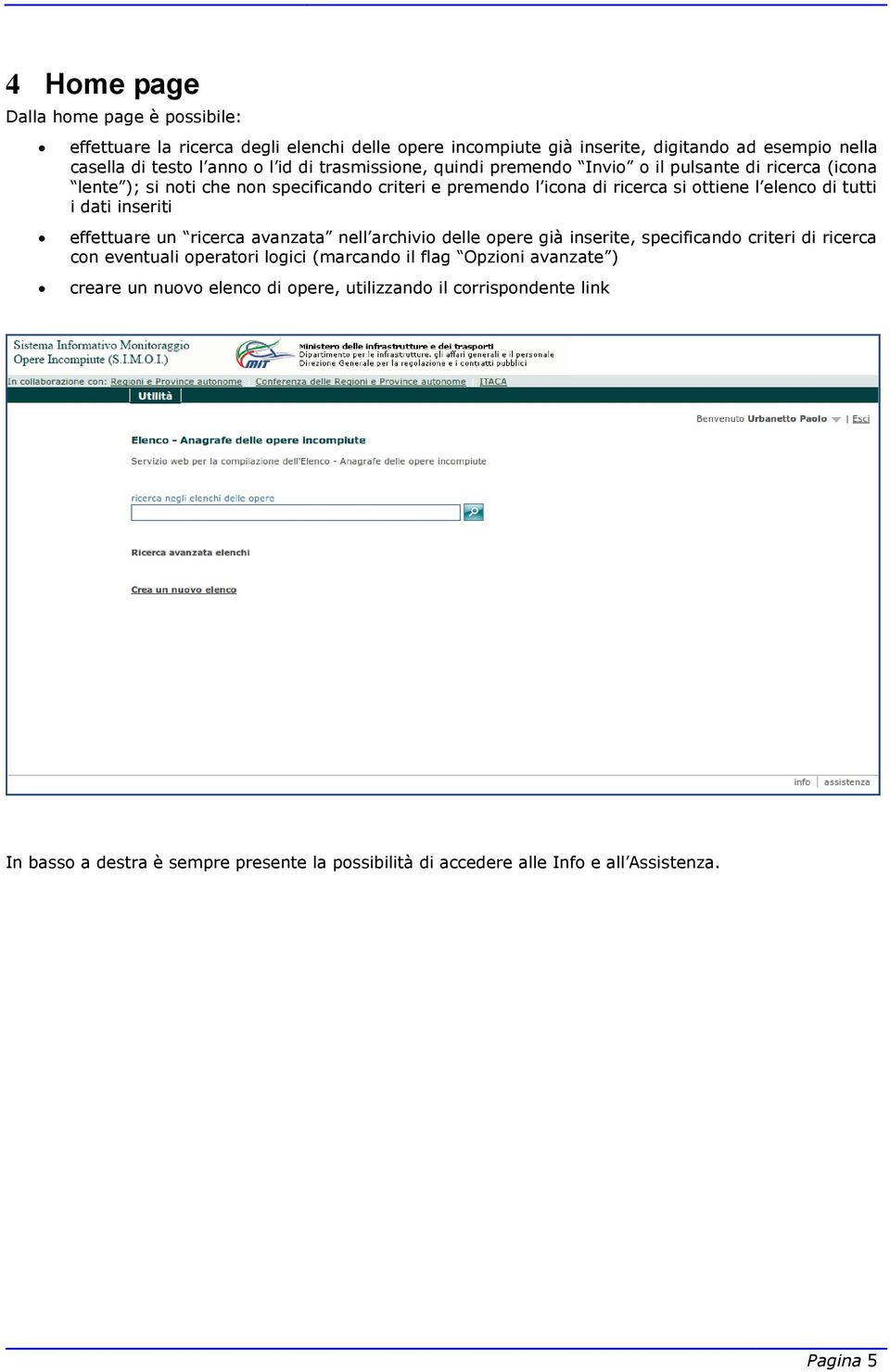 dati inseriti effettuare un ricerca avanzata nell archivio delle opere già inserite, specificando criteri di ricerca con eventuali operatori logici (marcando il flag Opzioni