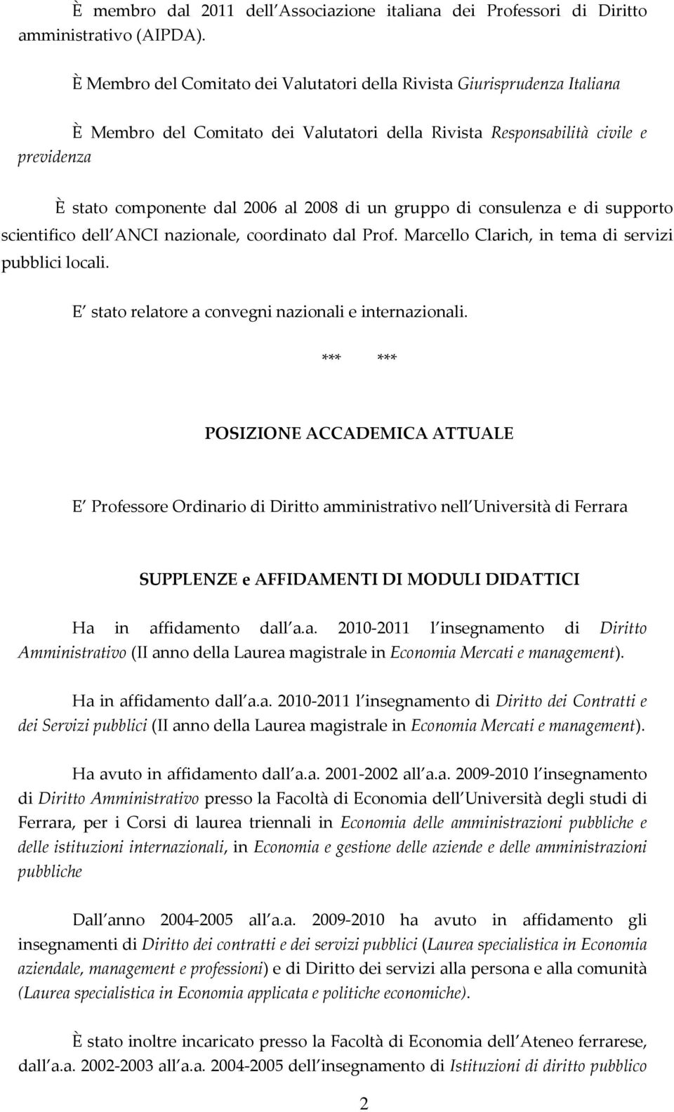 un gruppo di consulenza e di supporto scientifico dell ANCI nazionale, coordinato dal Prof. Marcello Clarich, in tema di servizi pubblici locali.