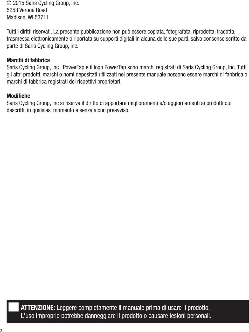 parte di Saris Cycling Group, Inc. Marchi di fabbrica Saris Cycling Group, Inc, PowerTap e il logo PowerTap sono marchi registrati di Saris Cycling Group, Inc.