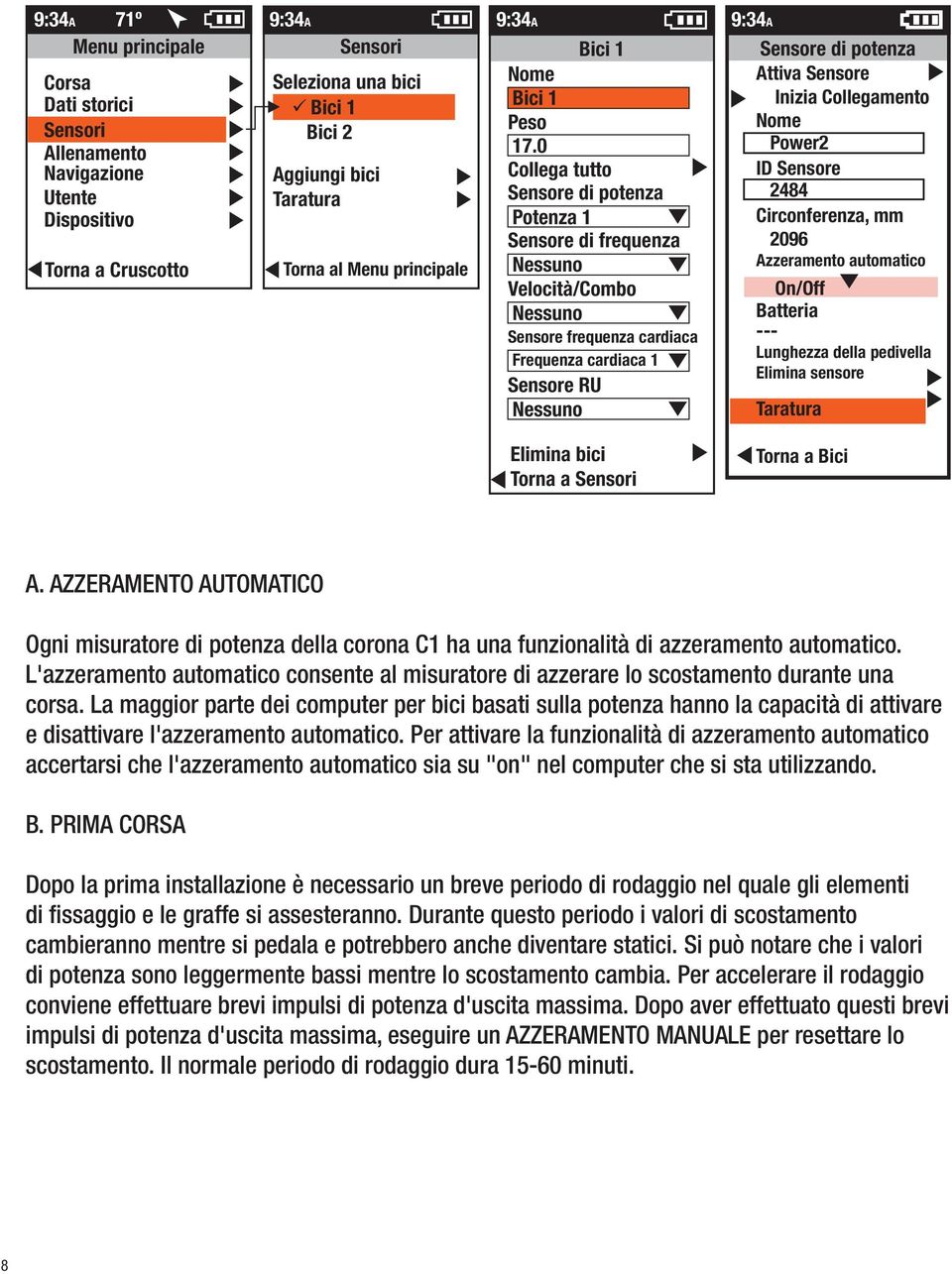 0 Collega tutto Sensore di potenza Potenza 1 Sensore di frequenza Nessuno Velocità/Combo Nessuno Sensore frequenza cardiaca Frequenza cardiaca 1 Sensore RU Nessuno 9:34A Sensore di potenza Attiva