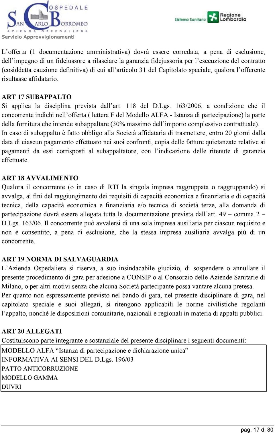 ART 17 SUBAPPALTO Si applica la disciplina prevista dall art. 118 del D.Lgs.