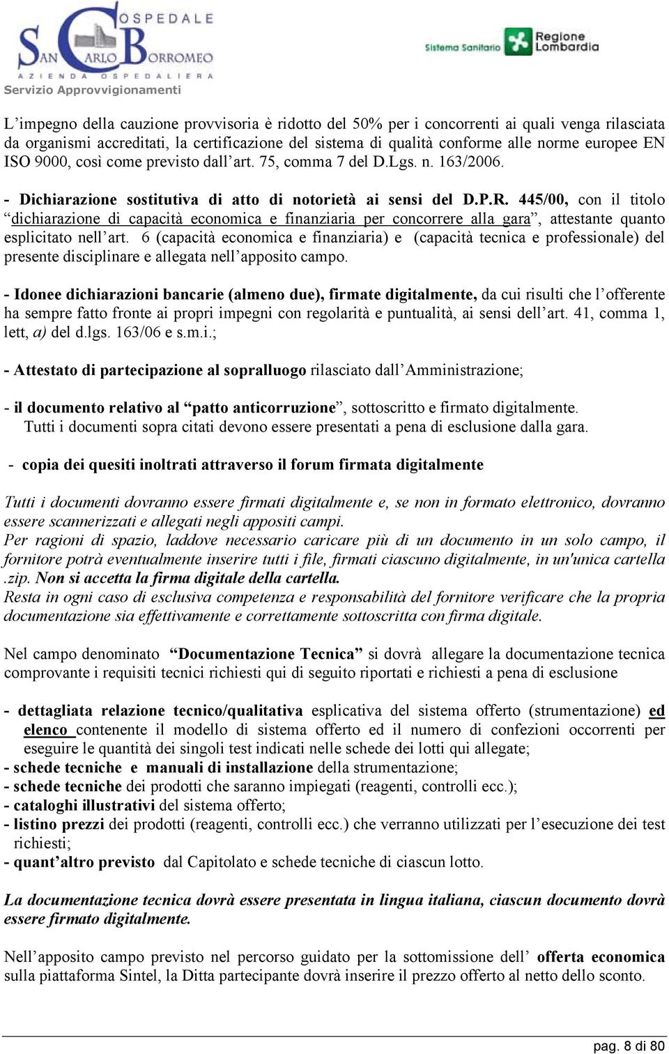 445/00, con il titolo dichiarazione di capacità economica e finanziaria per concorrere alla gara, attestante quanto esplicitato nell art.