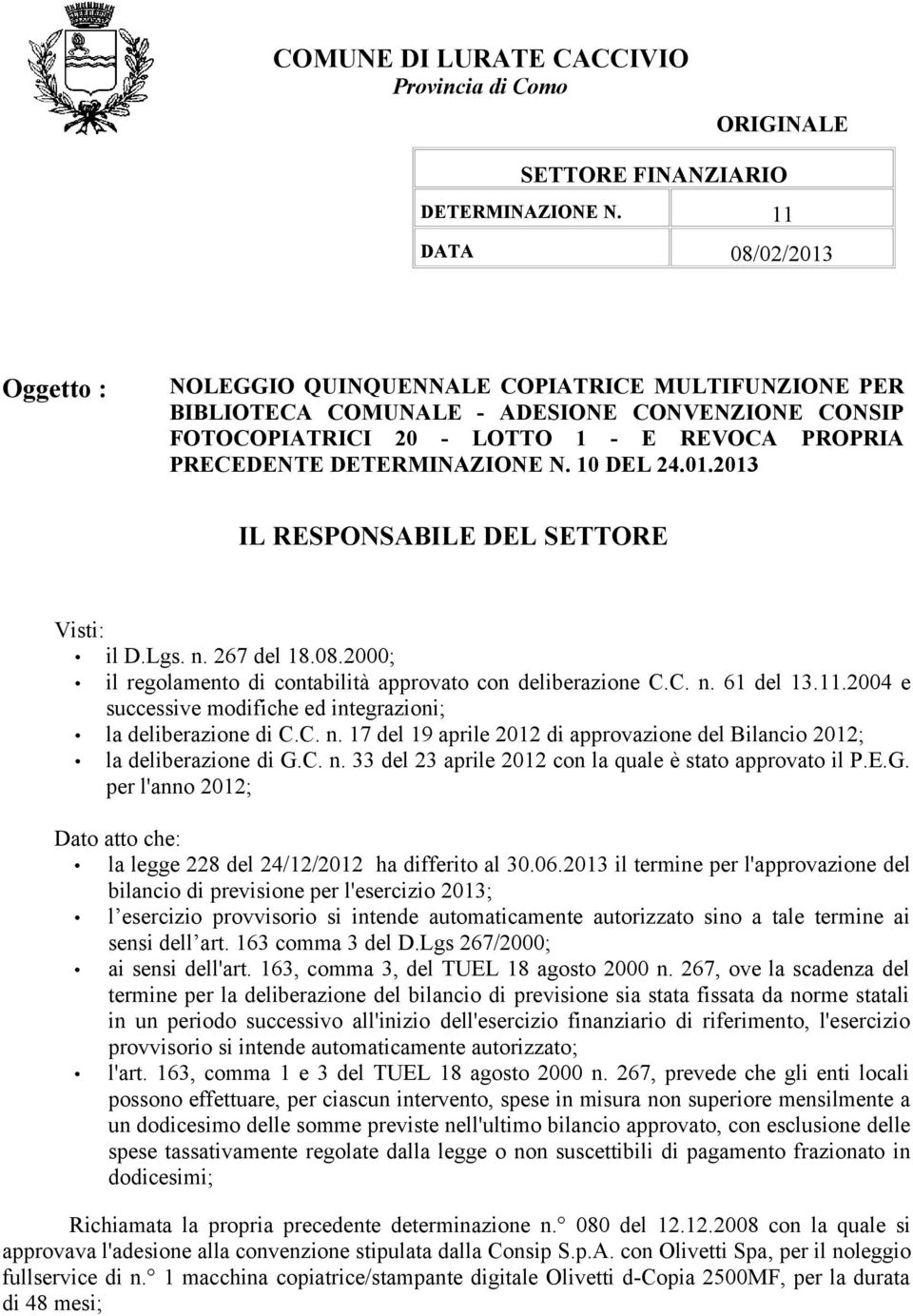 DETERMINAZIONE N. 10 DEL 24.01.2013 IL RESPONSABILE DEL SETTORE Visti: il D.Lgs. n. 267 del 18.08.2000; il regolamento di contabilità approvato con deliberazione C.C. n. 61 del 13.11.