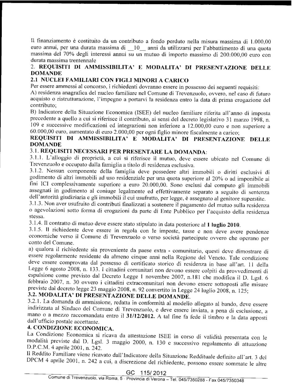 000,00 euro con durata massima trentennale 2. REQUISITI DI AMMISSIBILITÀ' E MODALITÀ7 DI PRESENTAZIONE DELLE DOMANDE 2.