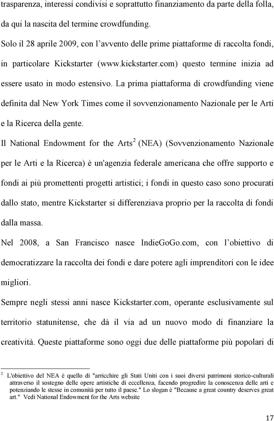 La prima piattaforma di crowdfunding viene definita dal New York Times come il sovvenzionamento Nazionale per le Arti e la Ricerca della gente.