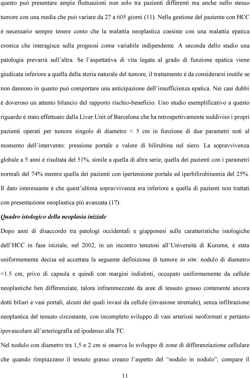 A seconda dello stadio una patologia prevarrà sull altra.