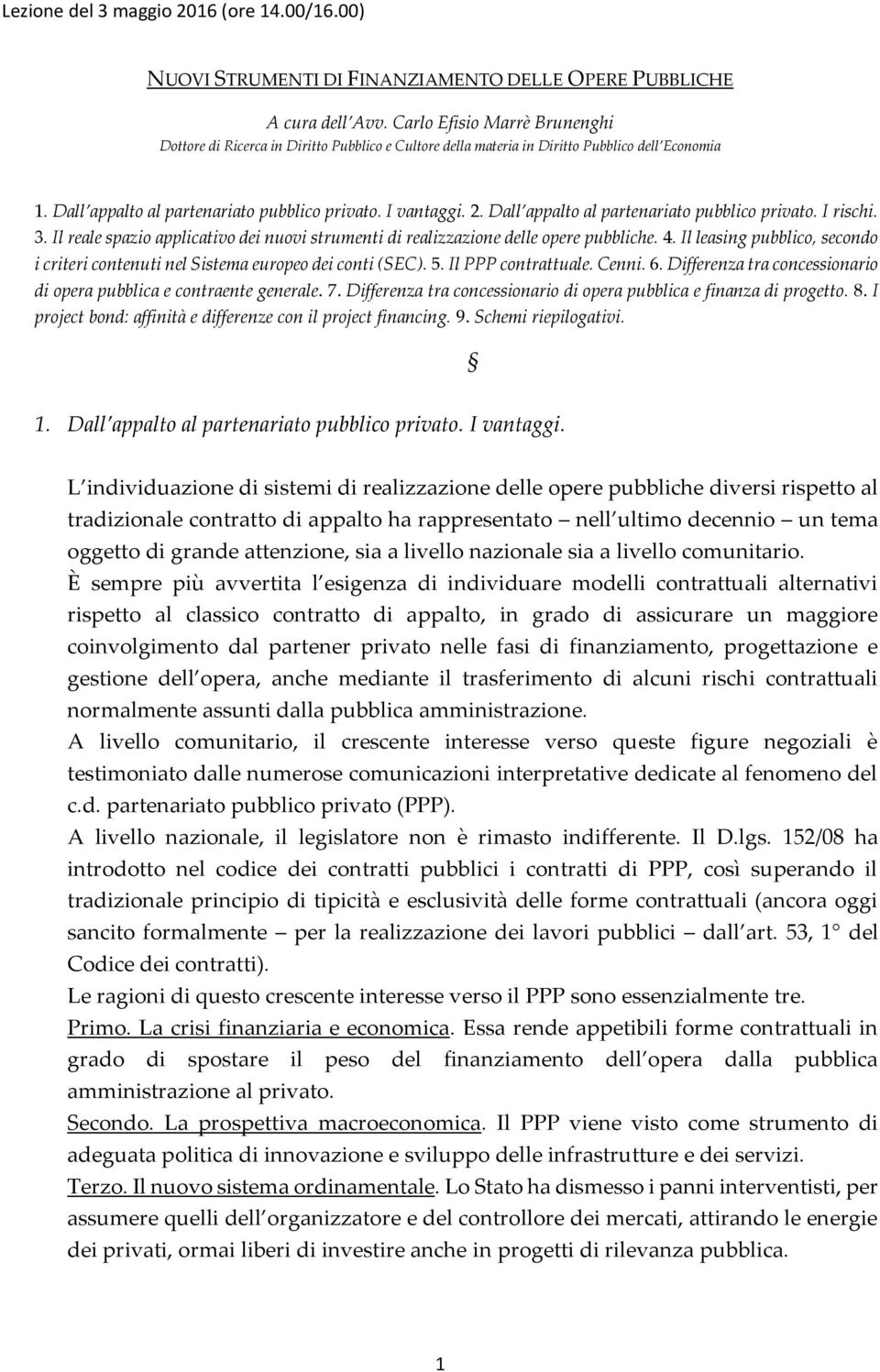 Il reale spazio applicativo dei nuovi strumenti di realizzazione delle opere pubbliche. 4. Il leasing pubblico, secondo i criteri contenuti nel Sistema europeo dei conti (SEC). 5. Il PPP contrattuale.