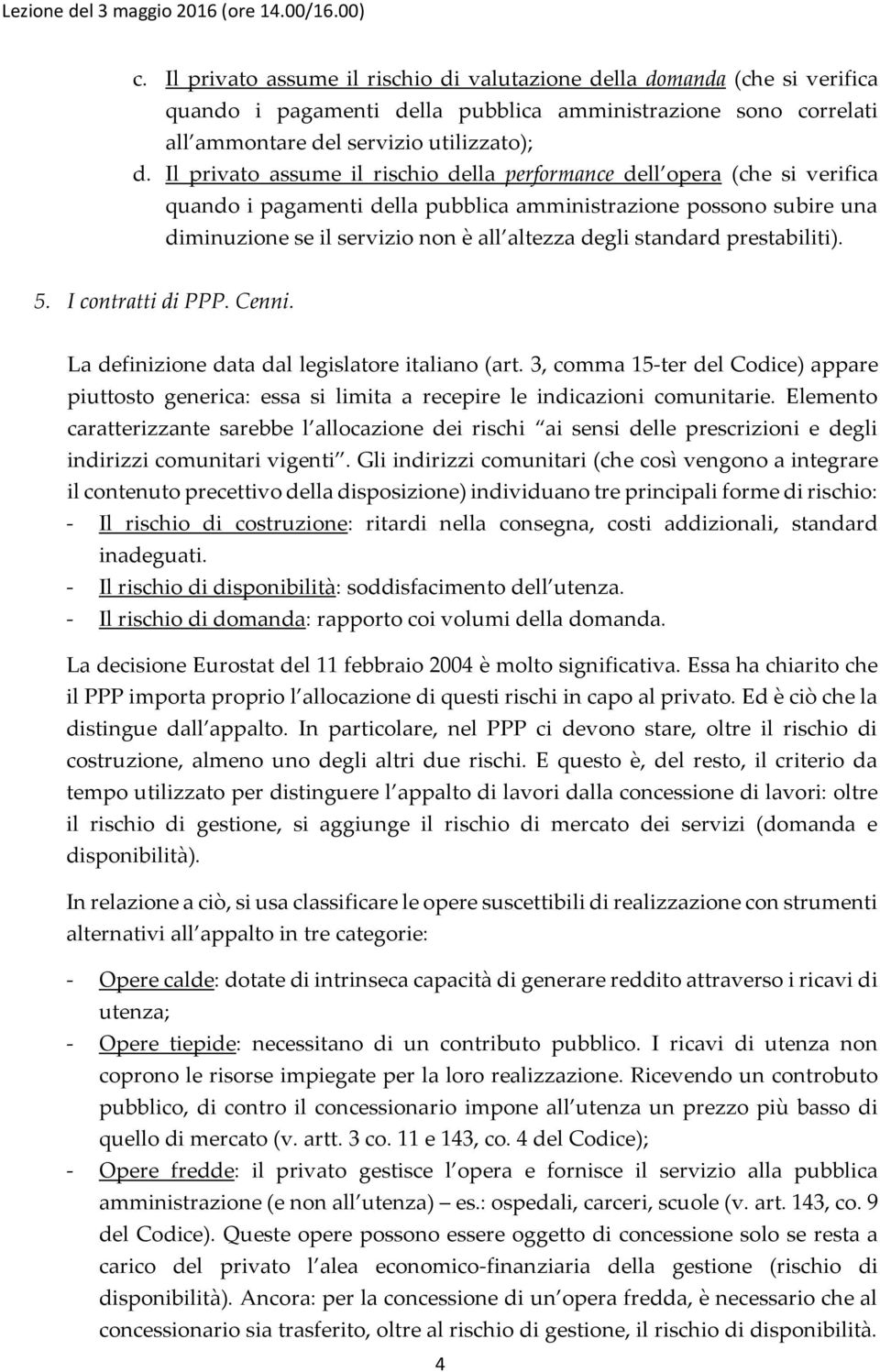 standard prestabiliti). 5. I contratti di PPP. Cenni. La definizione data dal legislatore italiano (art.