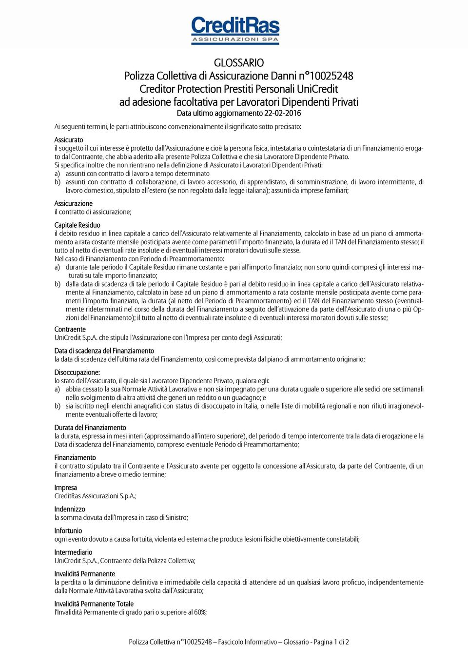 fisica, intestataria o cointestataria di un Finanziamento erogato dal Contraente, che abbia aderito alla presente Polizza Collettiva e che sia Lavoratore Dipendente Privato.