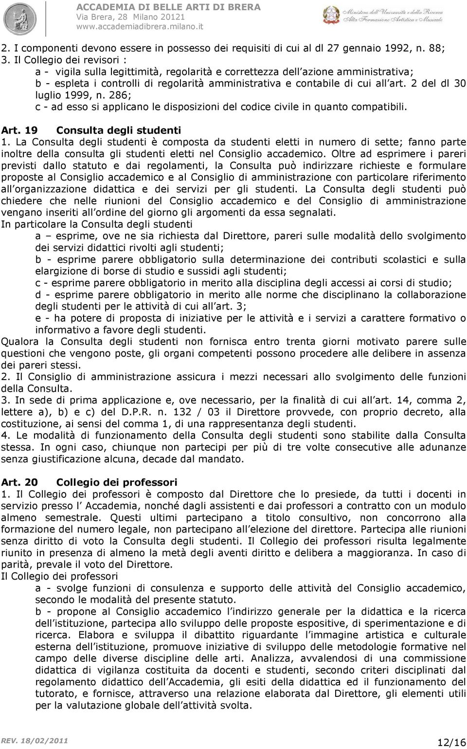 2 del dl 30 luglio 1999, n. 286; c - ad esso si applicano le disposizioni del codice civile in quanto compatibili. Art. 19 Consulta degli studenti 1.