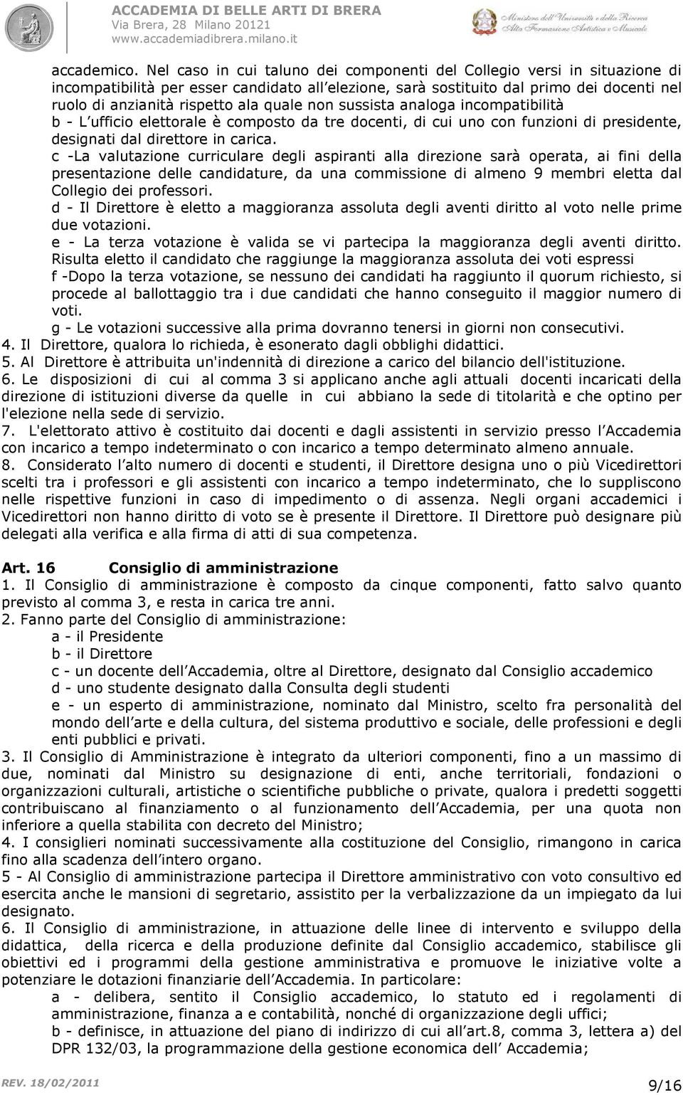 quale non sussista analoga incompatibilità b - L ufficio elettorale è composto da tre docenti, di cui uno con funzioni di presidente, designati dal direttore in carica.