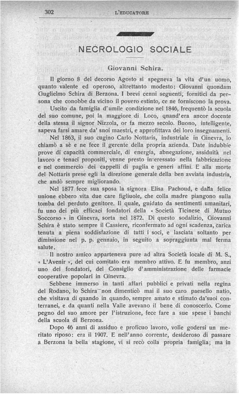 I brevi cenni seguenti, fornitici da per sona che conobbe da vicino il povero estinto, ce ne forniscono la prova.