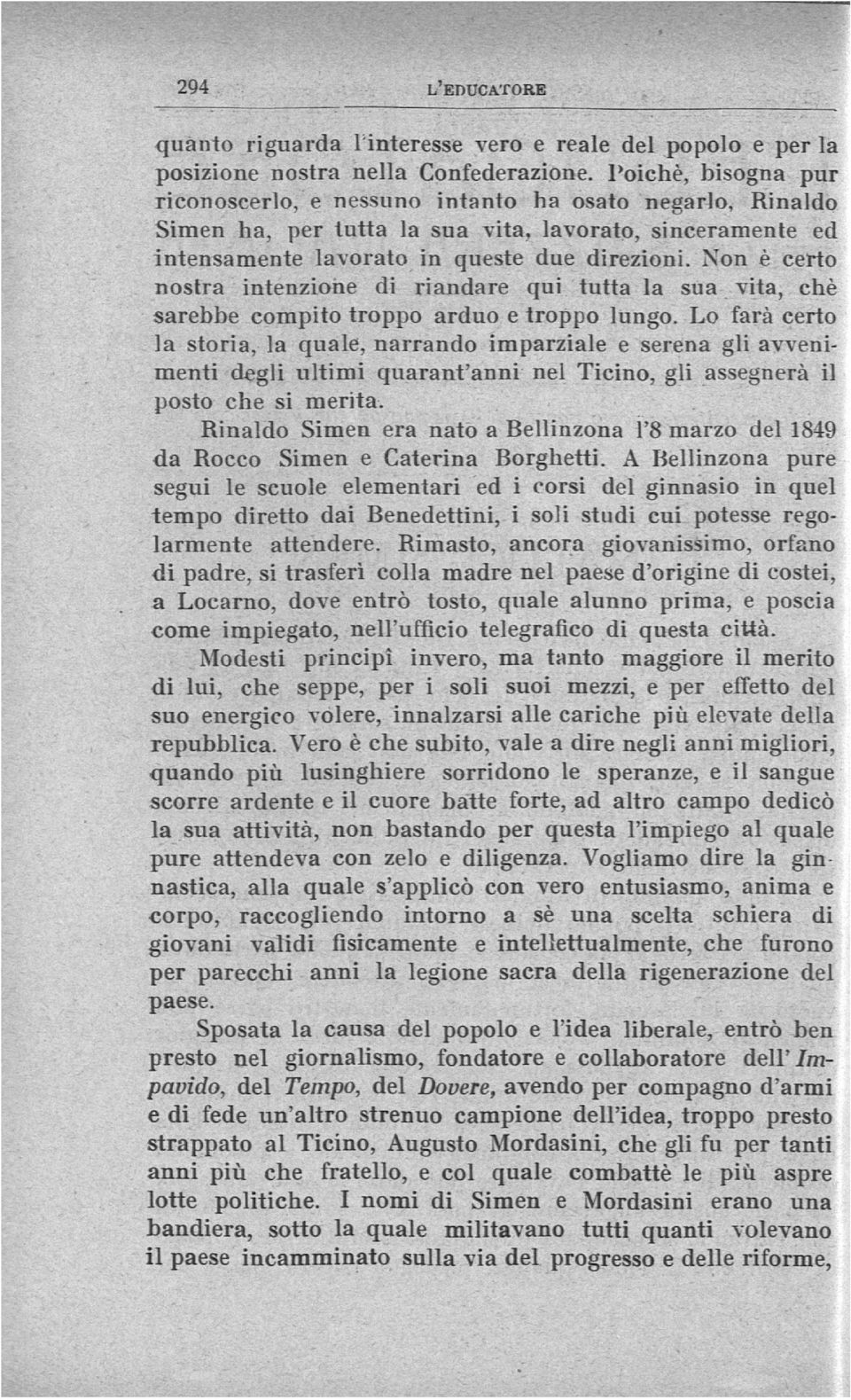 Non è certo nostra intenzione di riandare qui tutta la sua vita, che sarebbe compito troppo arduo e troppo lungo.