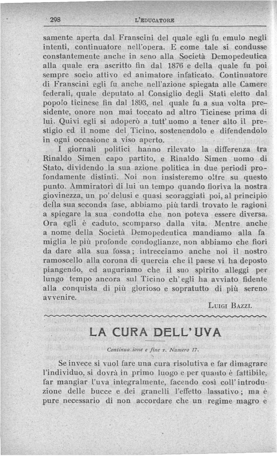 Continuatore di Franscini egli fu anche nell'azione spiegata alle Camere federali, quale deputato al Consiglio degli Stati eletto dal popolo ticinese fin dal 1893, nel quale fu a sua volta pre