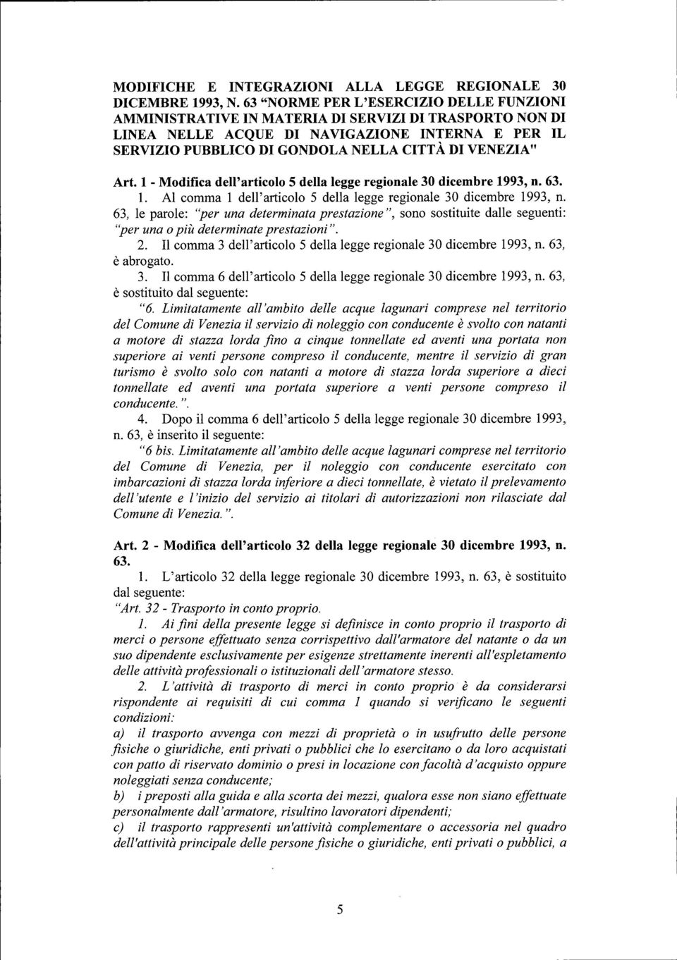 VENEZIA" Art. 1 - Modifica dell'articolo 5 della legge regionale 30 dicembre 1993, n. 63. 1. Al comma 1 dell'articolo 5 della legge regionale 30 dicembre 1993, n.