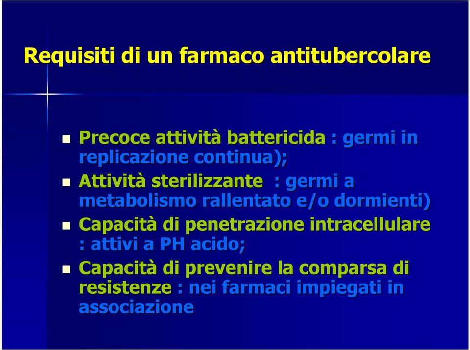 e/o dormienti) Capacità di penetrazione intracellulare : attivi a PH acido;