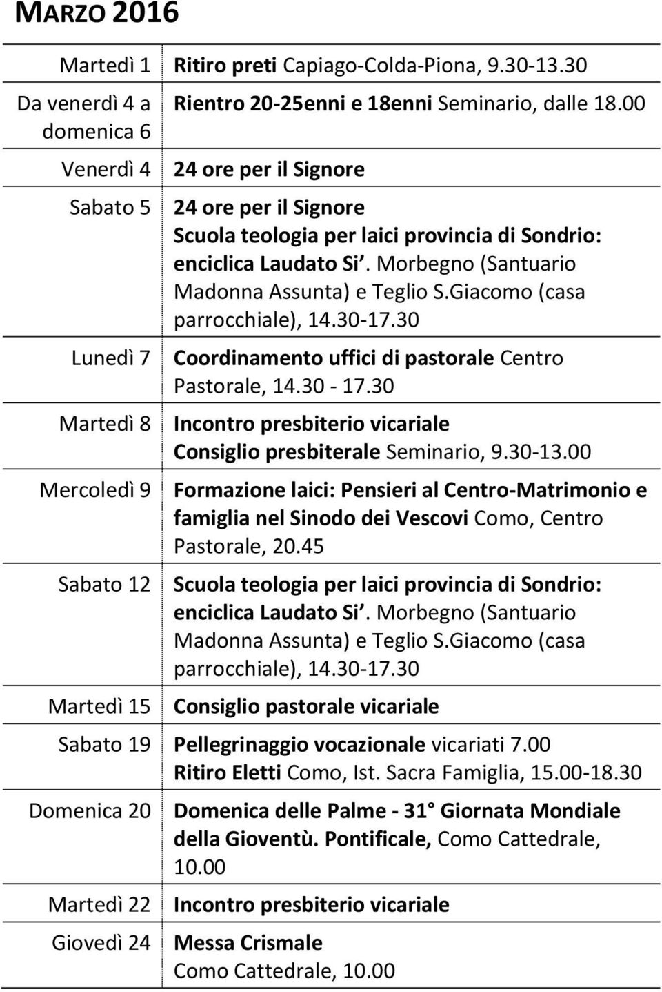 00 24 ore per il Signore 24 ore per il Signore Scuola teologia per laici provincia di Sondrio: enciclica Laudato Si. Morbegno (Santuario Madonna Assunta) e Teglio S.Giacomo (casa parrocchiale), 14.