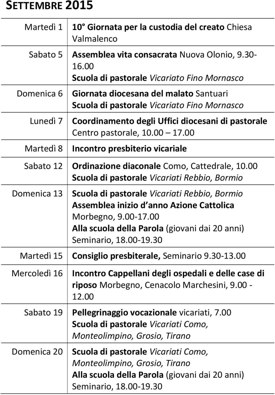 pastorale Centro pastorale, 10.00 17.00 Sabato 12 Ordinazione diaconale Como, Cattedrale, 10.