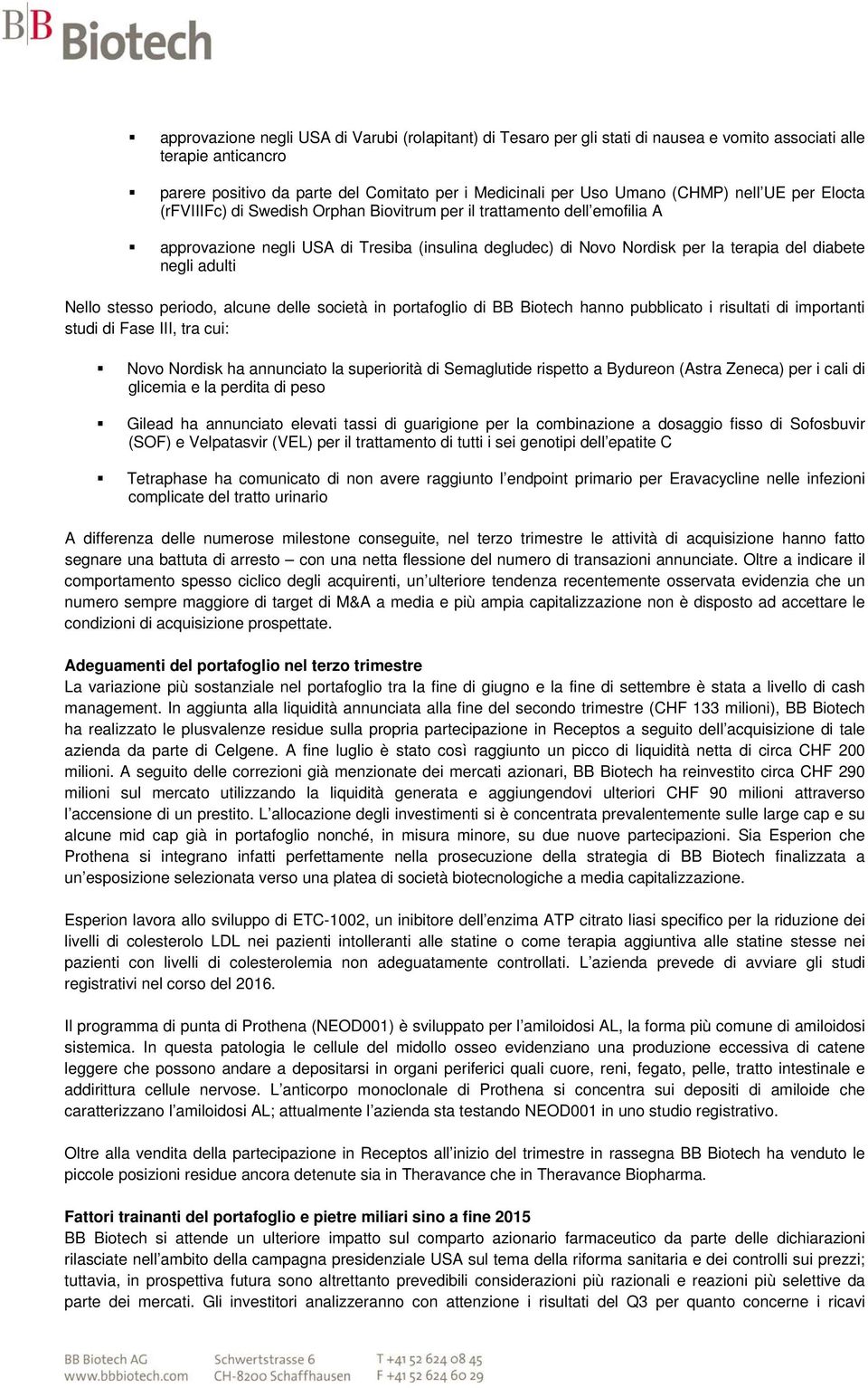 adulti Nello stesso periodo, alcune delle società in portafoglio di BB Biotech hanno pubblicato i risultati di importanti studi di Fase III, tra cui: Novo Nordisk ha annunciato la superiorità di