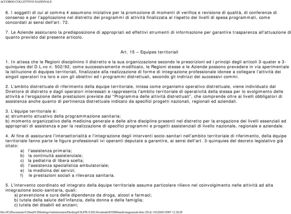 . 7. Le Aziende assicurano la predisposizione di appropriati ed effettivi strumenti di informazione per garantire trasparenza all attuazione di quanto previsto dal presente articolo. Art.