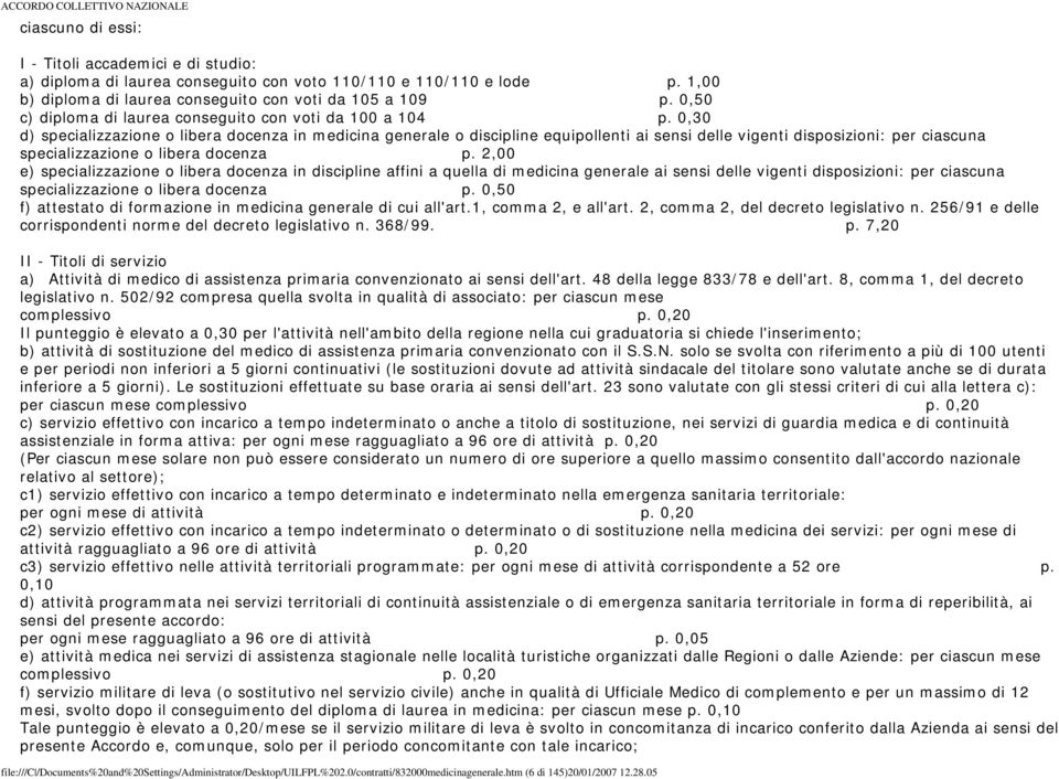 0,30 d) specializzazione o libera docenza in medicina generale o discipline equipollenti ai sensi delle vigenti disposizioni: per ciascuna specializzazione o libera docenza p.