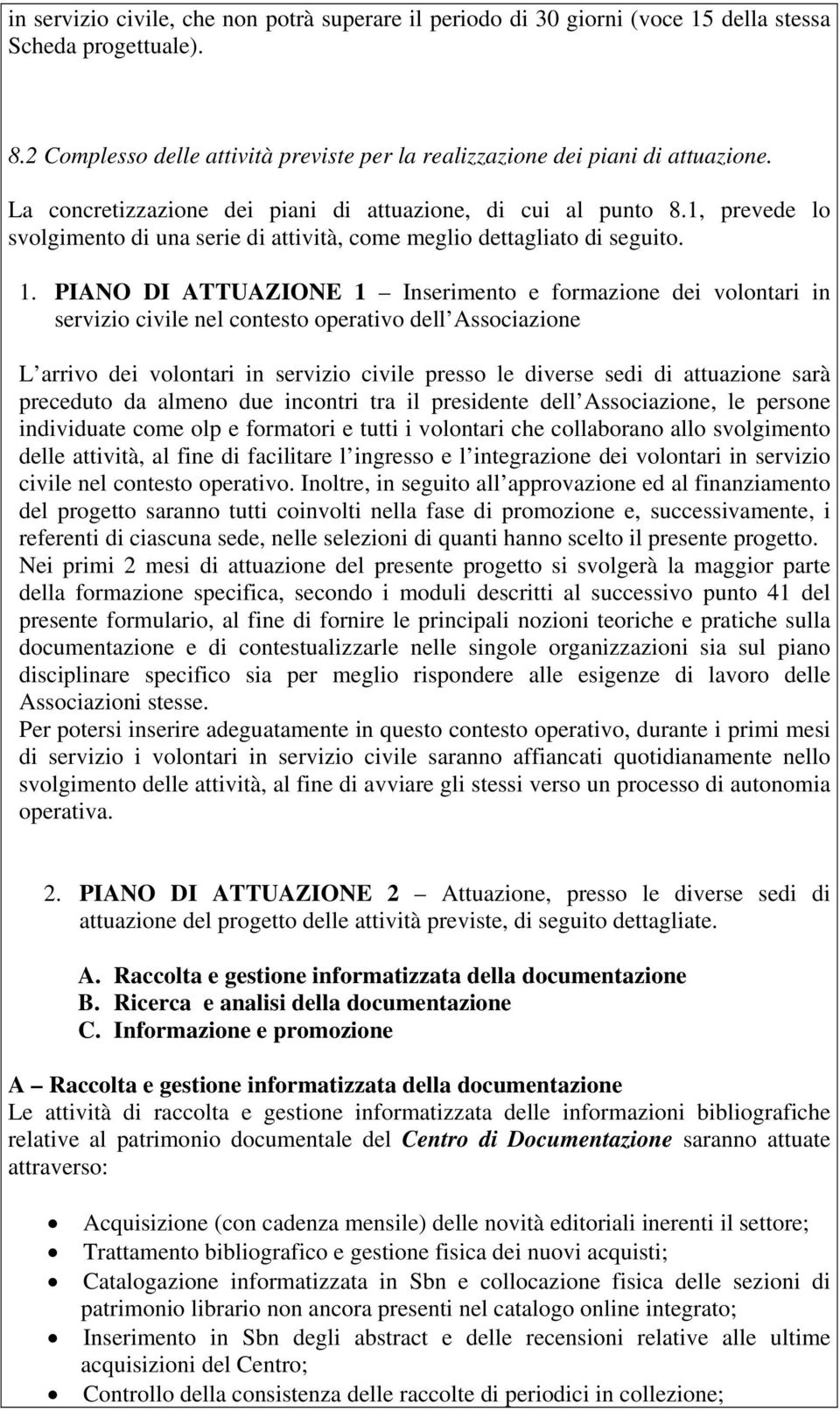 PIANO DI ATTUAZIONE 1 Inserimento e formazione dei volontari in servizio civile nel contesto operativo dell Associazione L arrivo dei volontari in servizio civile presso le diverse sedi di attuazione