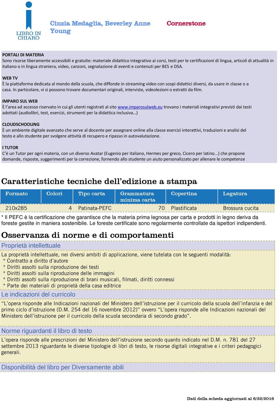 WEB TV È la piattaforma dedicata al mondo della scuola, che diffonde in streaming video con scopi didattici diversi, da usare in classe o a casa.