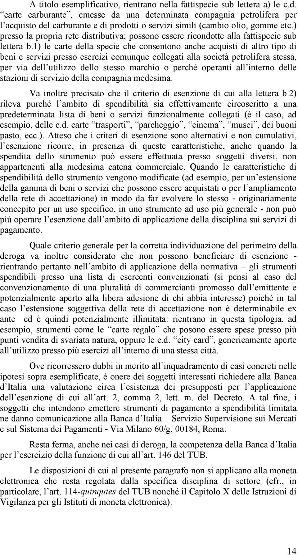 ) presso la propria rete distributiva; possono essere ricondotte alla fattispecie sub lettera b.