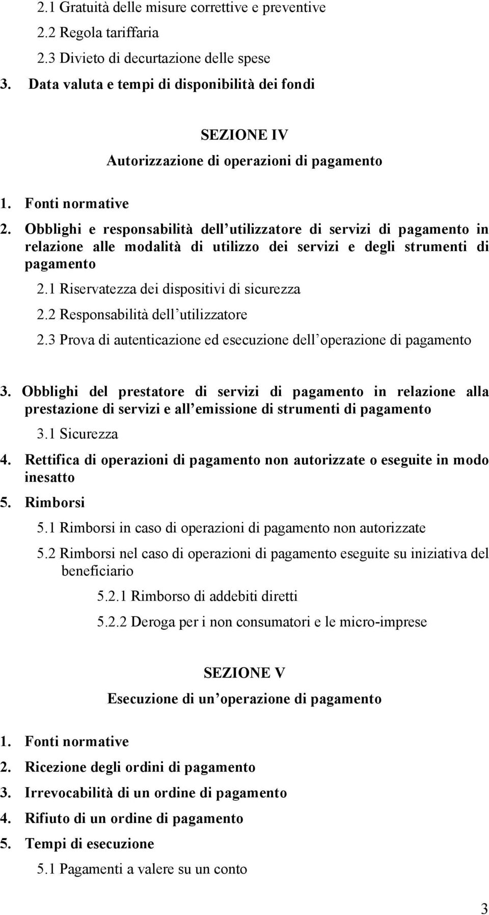 Obblighi e responsabilità dell utilizzatore di servizi di pagamento in relazione alle modalità di utilizzo dei servizi e degli strumenti di pagamento 2.1 Riservatezza dei dispositivi di sicurezza 2.