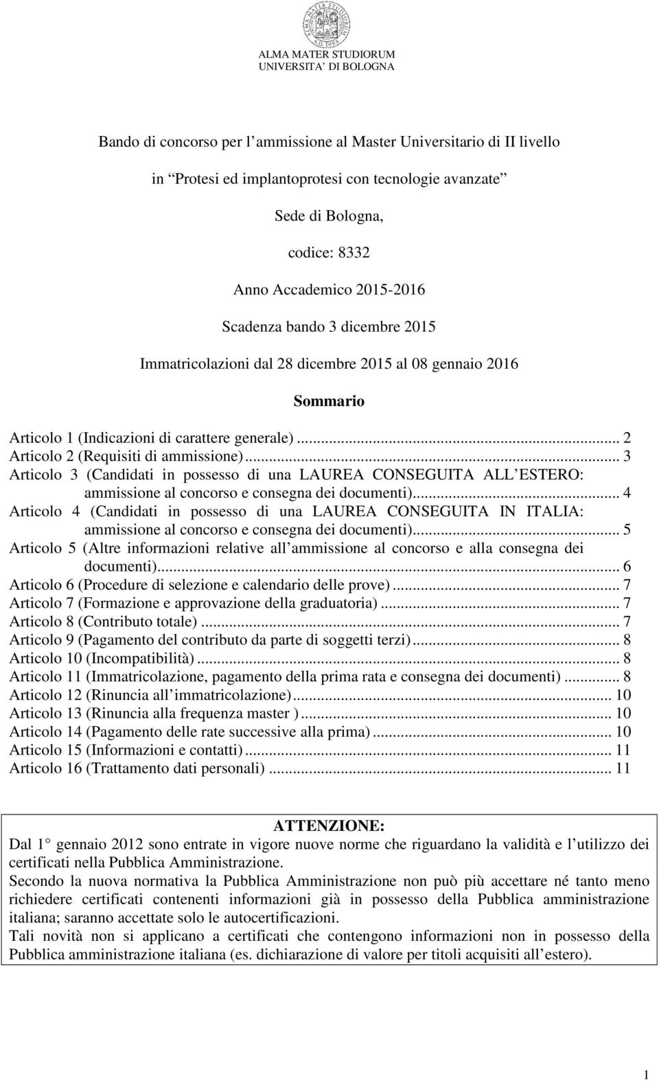 .. 3 Articolo 3 (Candidati in possesso di una LAUREA CONSEGUITA ALL ESTERO: ammissione al concorso e consegna dei documenti).