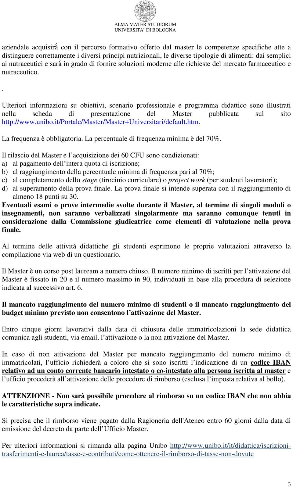 . Ulteriori informazioni su obiettivi, scenario professionale e programma didattico sono illustrati nella scheda di presentazione del Master pubblicata sul sito http://www.unibo.