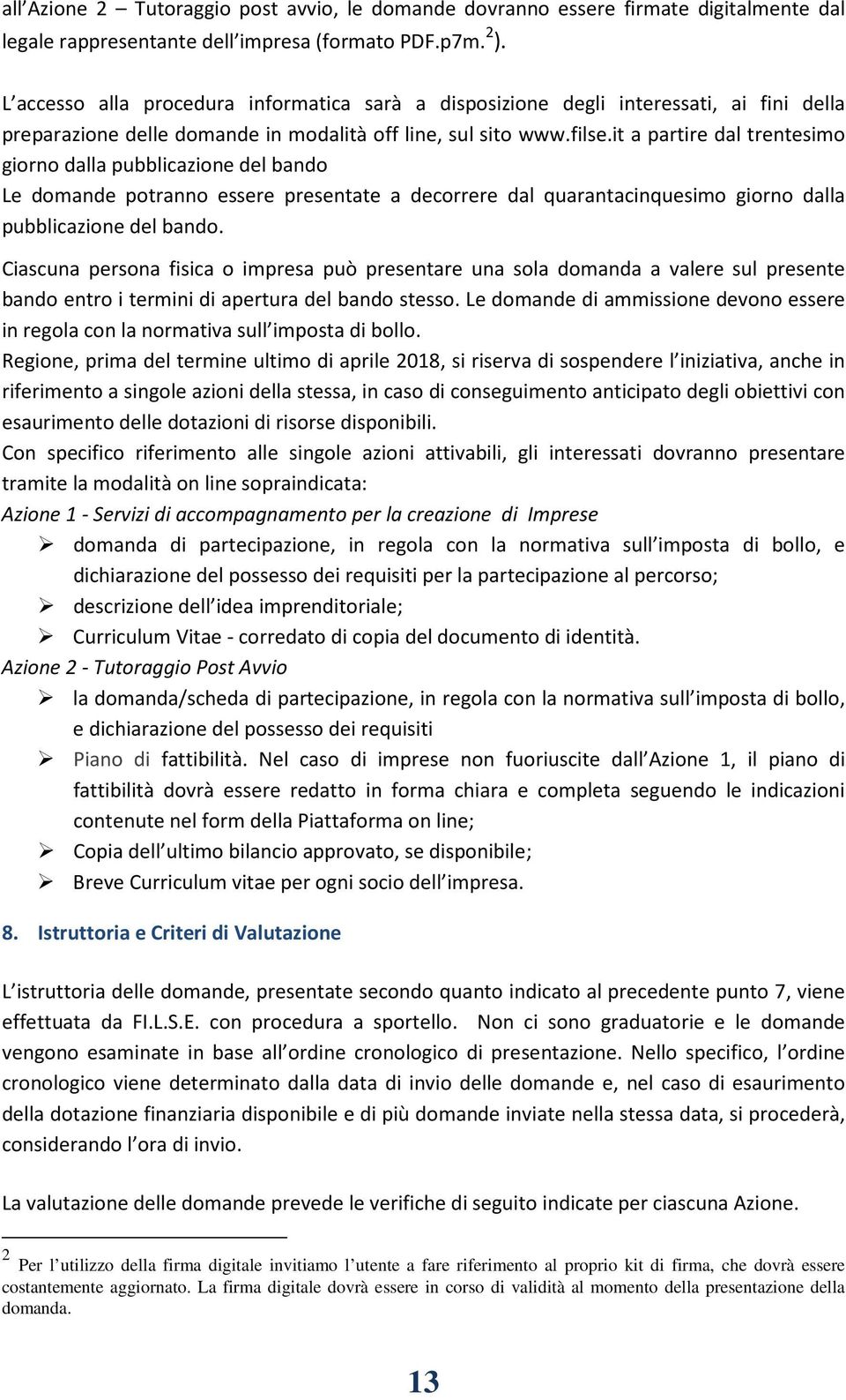 it a partire dal trentesimo giorno dalla pubblicazione del bando Le domande potranno essere presentate a decorrere dal quarantacinquesimo giorno dalla pubblicazione del bando.