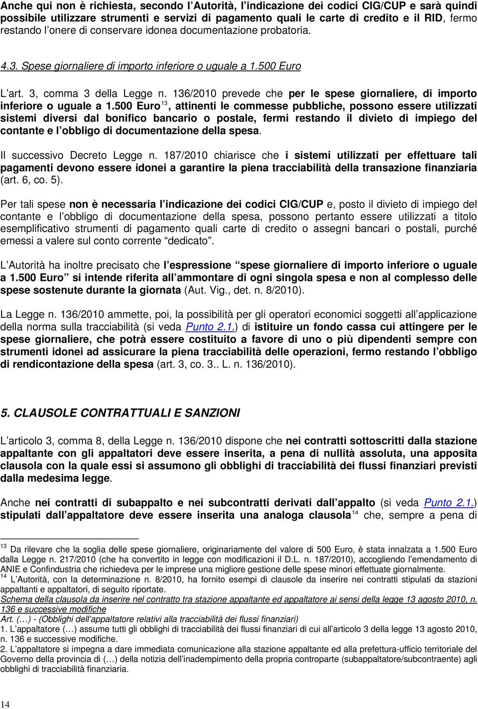 136/2010 prevede che per le spese giornaliere, di importo inferiore o uguale a 1.