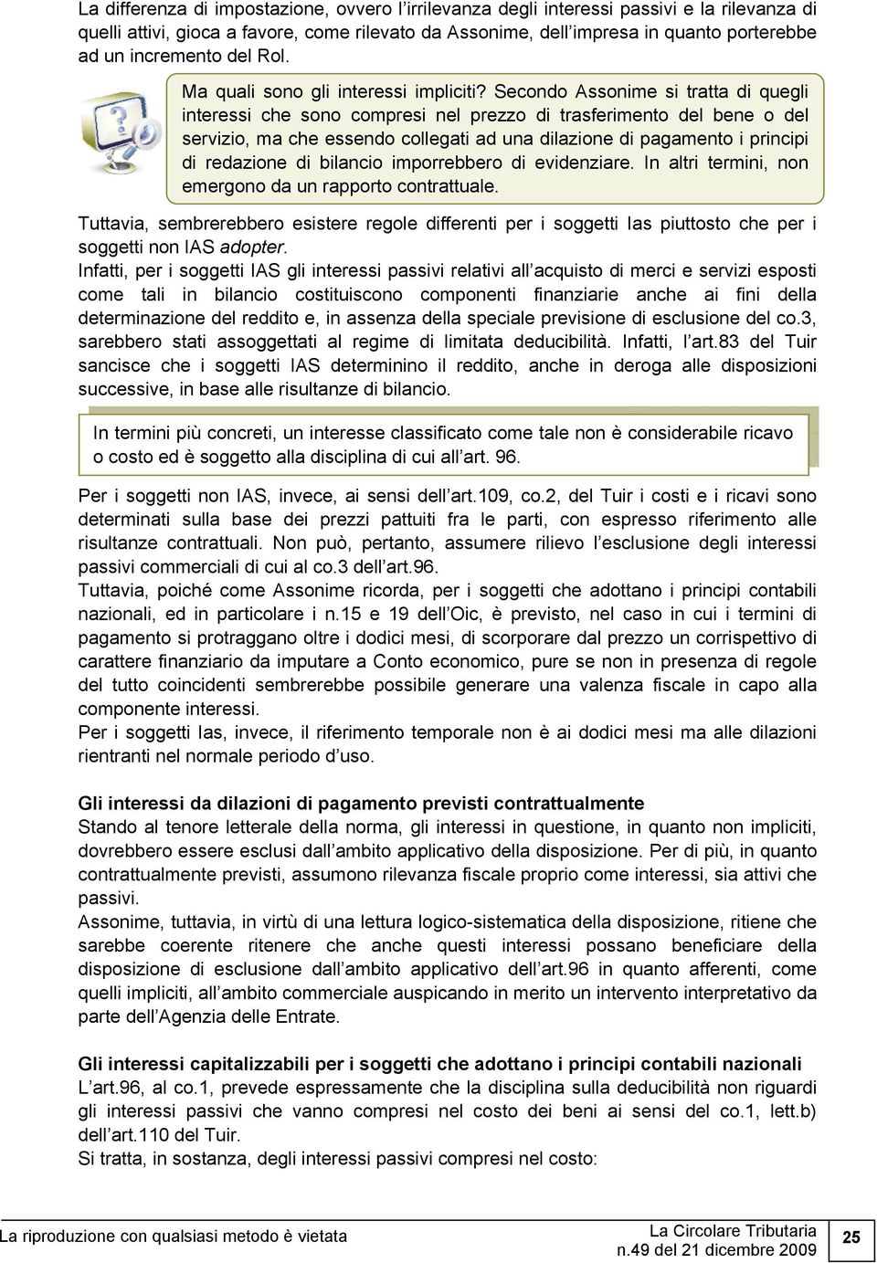 Secondo Assonime si tratta di quegli interessi che sono compresi nel prezzo di trasferimento del bene o del servizio, ma che essendo collegati ad una dilazione di pagamento i principi di redazione di