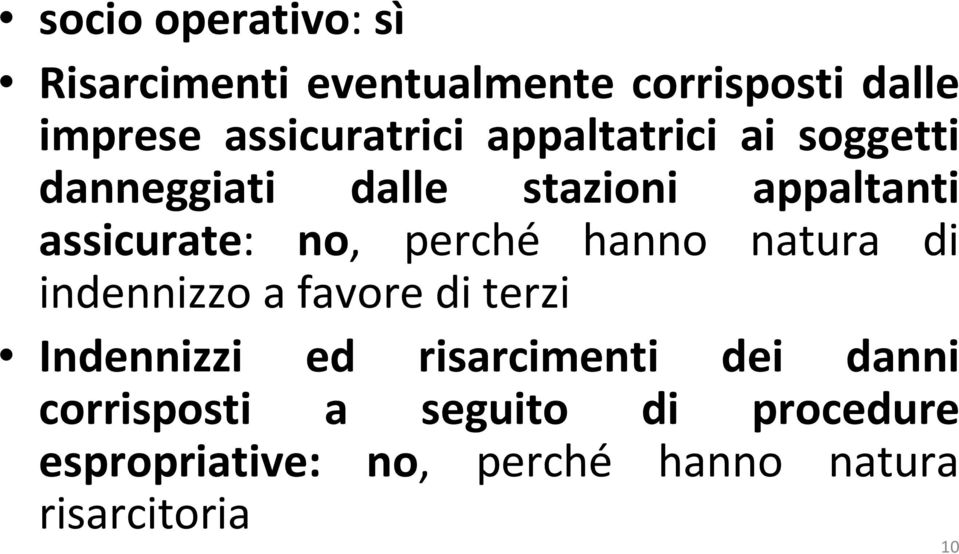 assicurate: no, perché hanno natura di indennizzo a favore di terzi Indennizzi ed