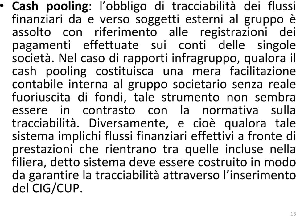 Nel caso di rapporti infragruppo, qualora il cash pooling costituisca una mera facilitazione contabile interna al gruppo societario senza reale fuoriuscita di fondi, tale