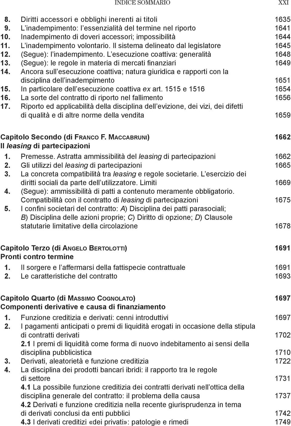 (Segue): le regole in materia di mercati finanziari 1649 14. Ancora sull esecuzione coattiva; natura giuridica e rapporti con la disciplina dell inadempimento 1651 15.