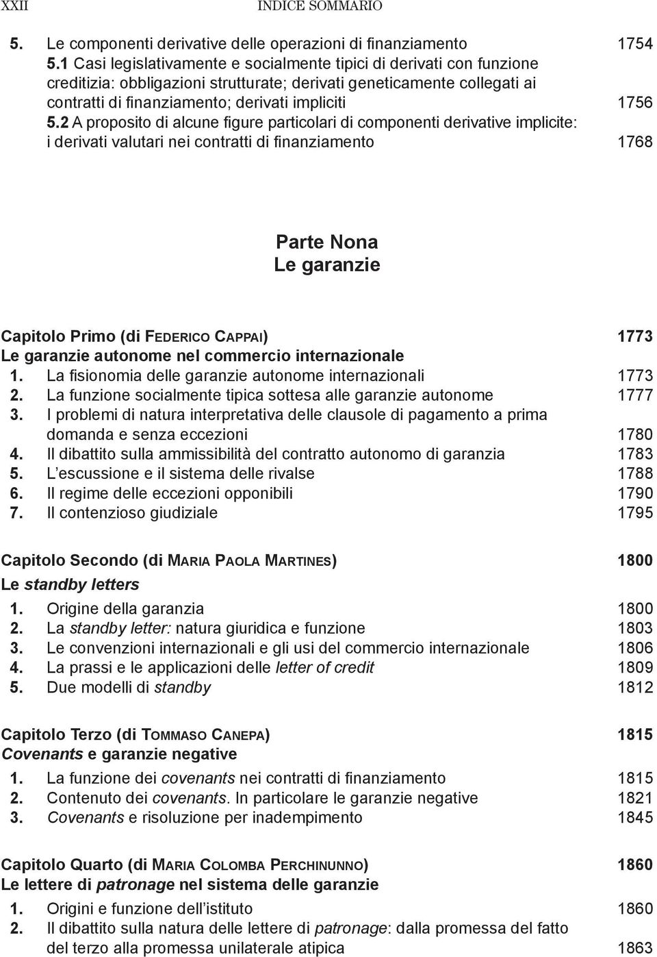 2 A proposito di alcune figure particolari di componenti derivative implicite: i derivati valutari nei contratti di finanziamento 1768 Parte Nona Le garanzie Capitolo Primo (di Federico Cappai) 1773