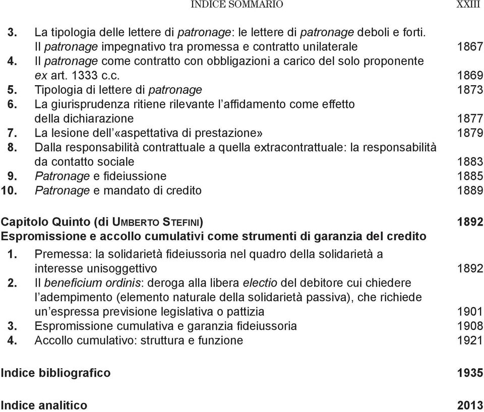 La giurisprudenza ritiene rilevante l affidamento come effetto della dichiarazione 1877 7. La lesione dell «aspettativa di prestazione» 1879 8.