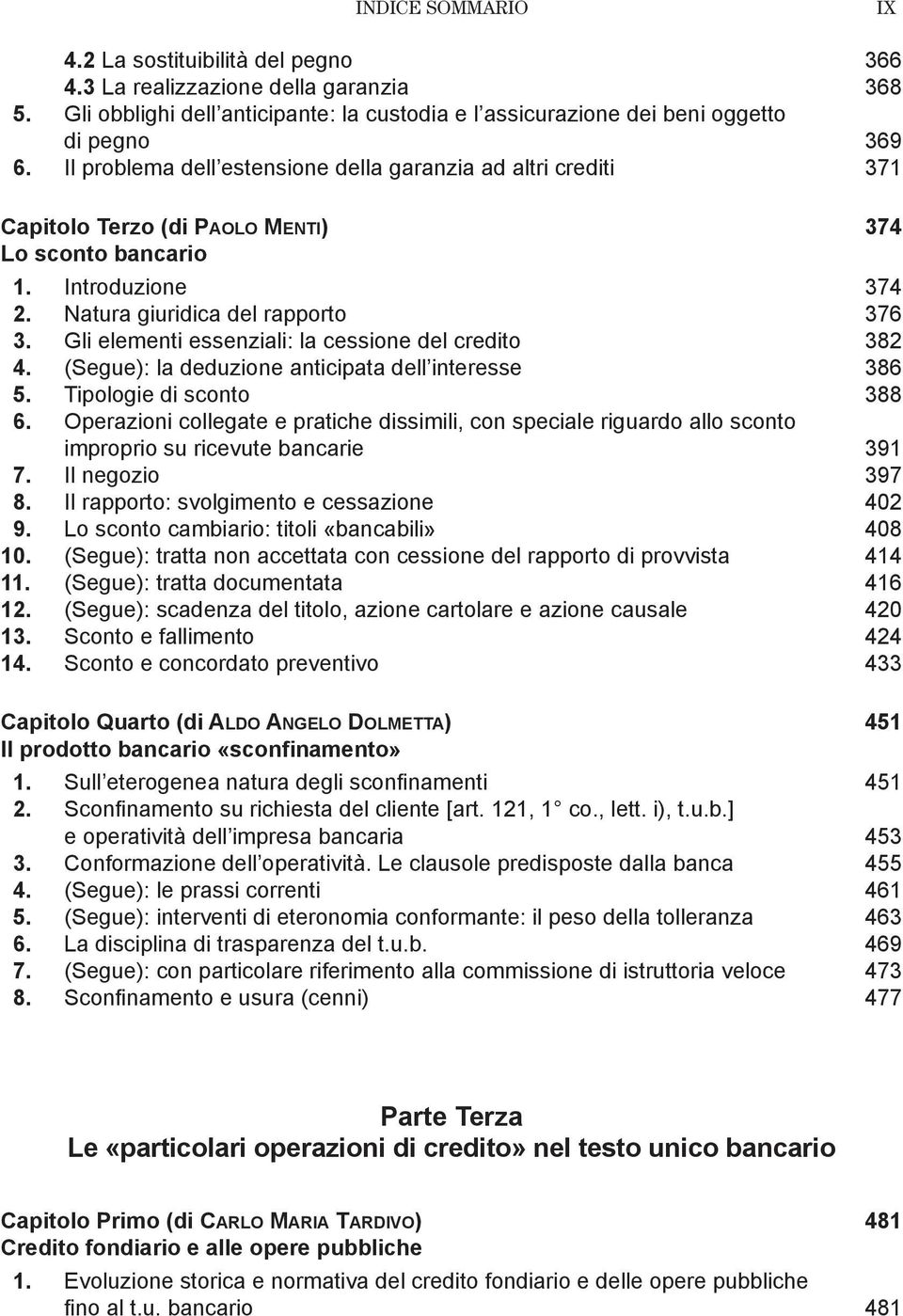 Gli elementi essenziali: la cessione del credito 382 4. (Segue): la deduzione anticipata dell interesse 386 5. Tipologie di sconto 388 6.