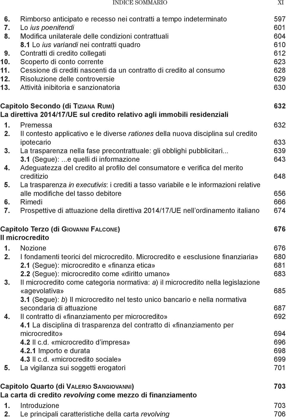 Risoluzione delle controversie 629 13. Attività inibitoria e sanzionatoria 630 Capitolo Secondo (di Tiziana Rumi) 632 La direttiva 2014/17/UE sul credito relativo agli immobili residenziali 1.