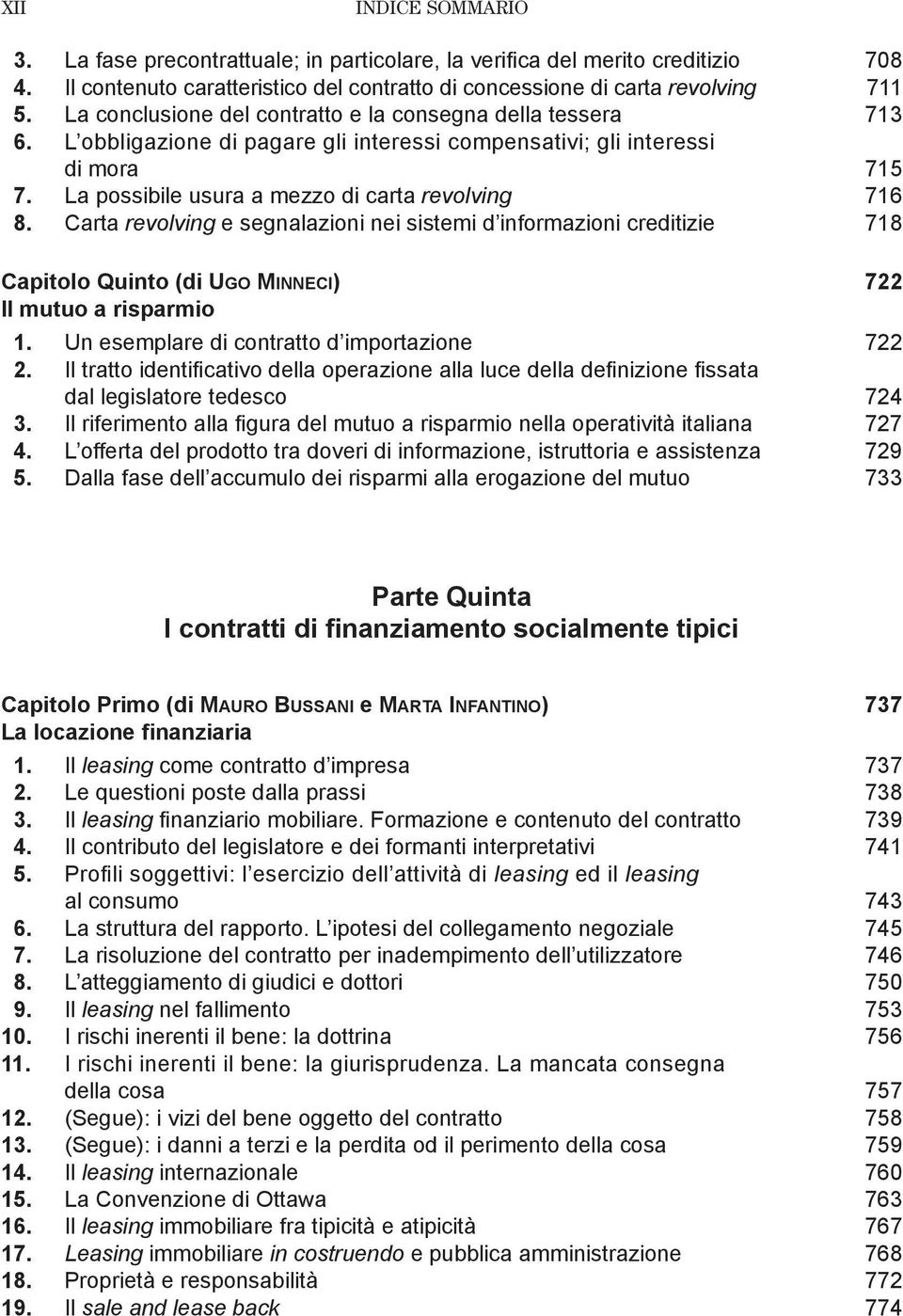 Carta revolving e segnalazioni nei sistemi d informazioni creditizie 718 Capitolo Quinto (di Ugo Minneci) 722 Il mutuo a risparmio 1. Un esemplare di contratto d importazione 722 2.