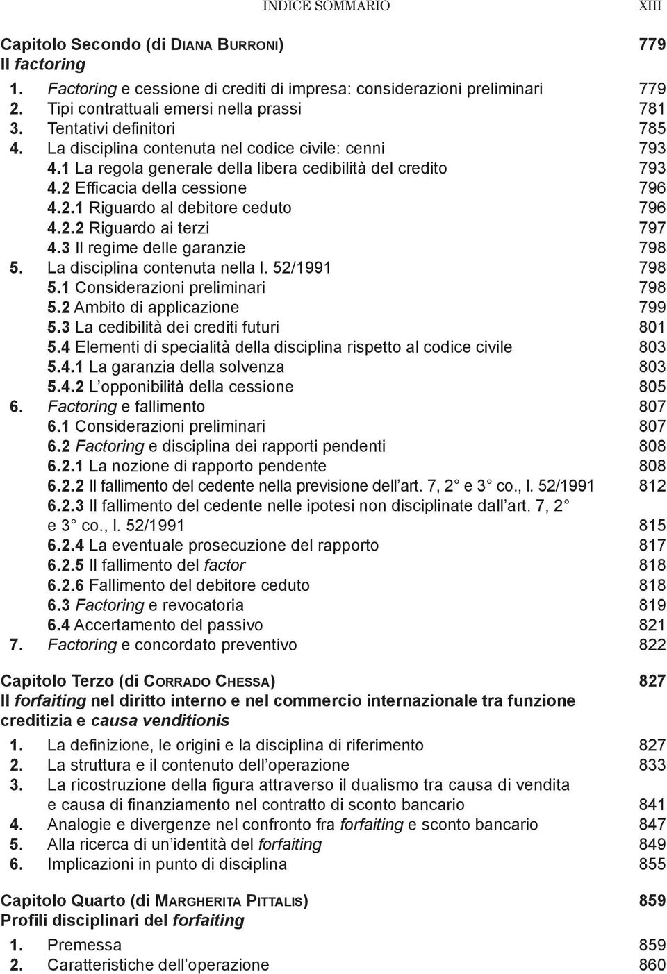 2.2 Riguardo ai terzi 797 4.3 Il regime delle garanzie 798 5. La disciplina contenuta nella l. 52/1991 798 5.1 Considerazioni preliminari 798 5.2 Ambito di applicazione 799 5.