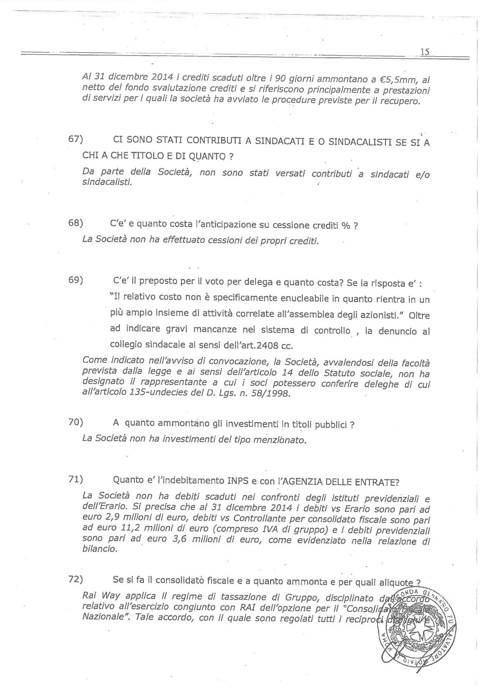 CHI A CHE TITOLO E DI QUANTO? 15 Nazionale Ta/e accordo, con il quale sono regolati tutti i reci relativo all esercizio congiunto con RAI dell opzione per il Consol Rai Way applica i!