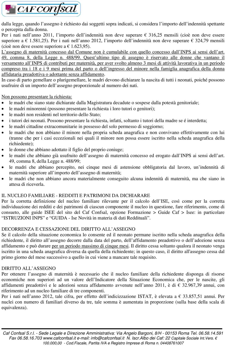 Per i nati nell anno 2012, l importo dell indennità non deve superare 324,79 mensili (cioè non deve essere superiore a 1.623,95).