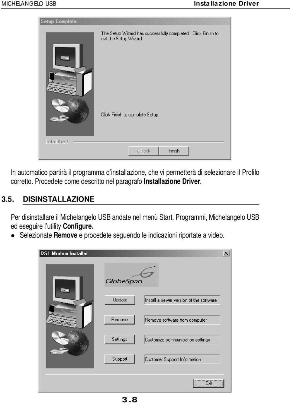 DISINSTALLAZIONE Per disinstallare il Michelangelo USB andate nel menù Start, Programmi, Michelangelo