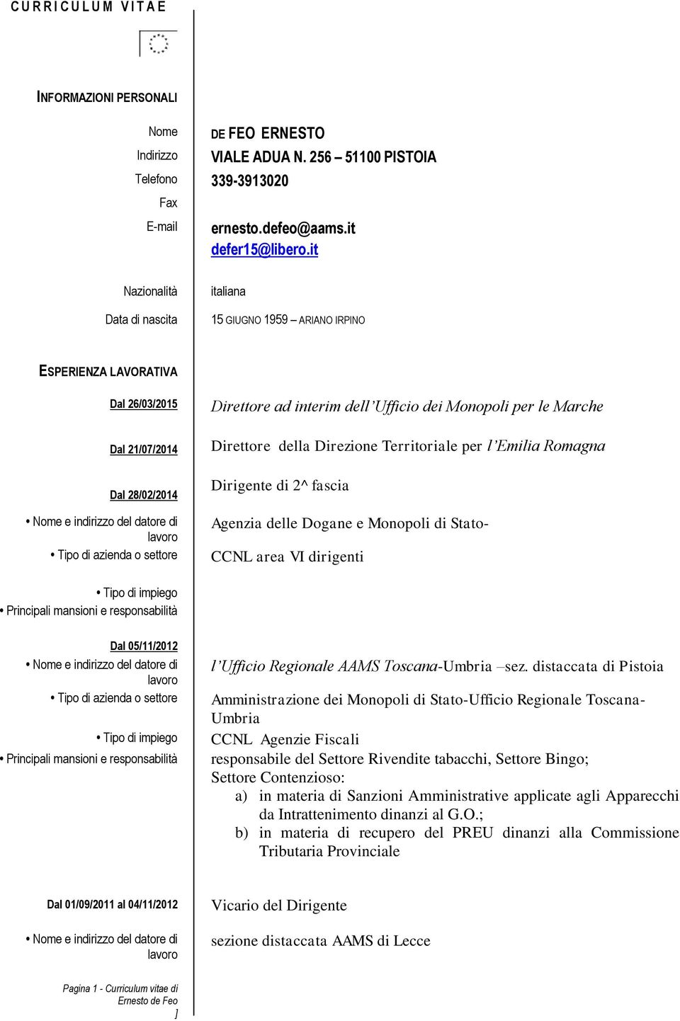 Direttore della Direzione Territoriale per l Emilia Romagna Dirigente di 2^ fascia Agenzia delle Dogane e Monopoli di Stato- CCNL area VI dirigenti Dal 05/11/2012 l Ufficio Regionale AAMS