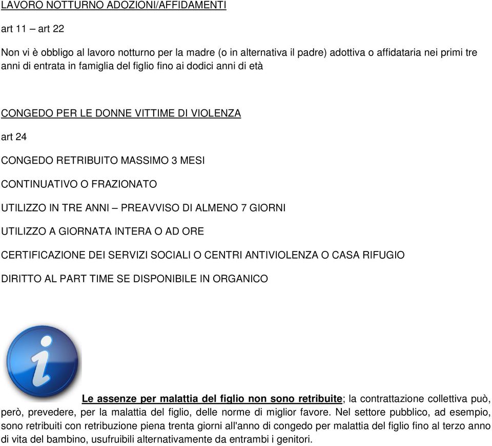 UTILIZZO A GIORNATA INTERA O AD ORE CERTIFICAZIONE DEI SERVIZI SOCIALI O CENTRI ANTIVIOLENZA O CASA RIFUGIO DIRITTO AL PART TIME SE DISPONIBILE IN ORGANICO Le assenze per malattia del figlio non sono