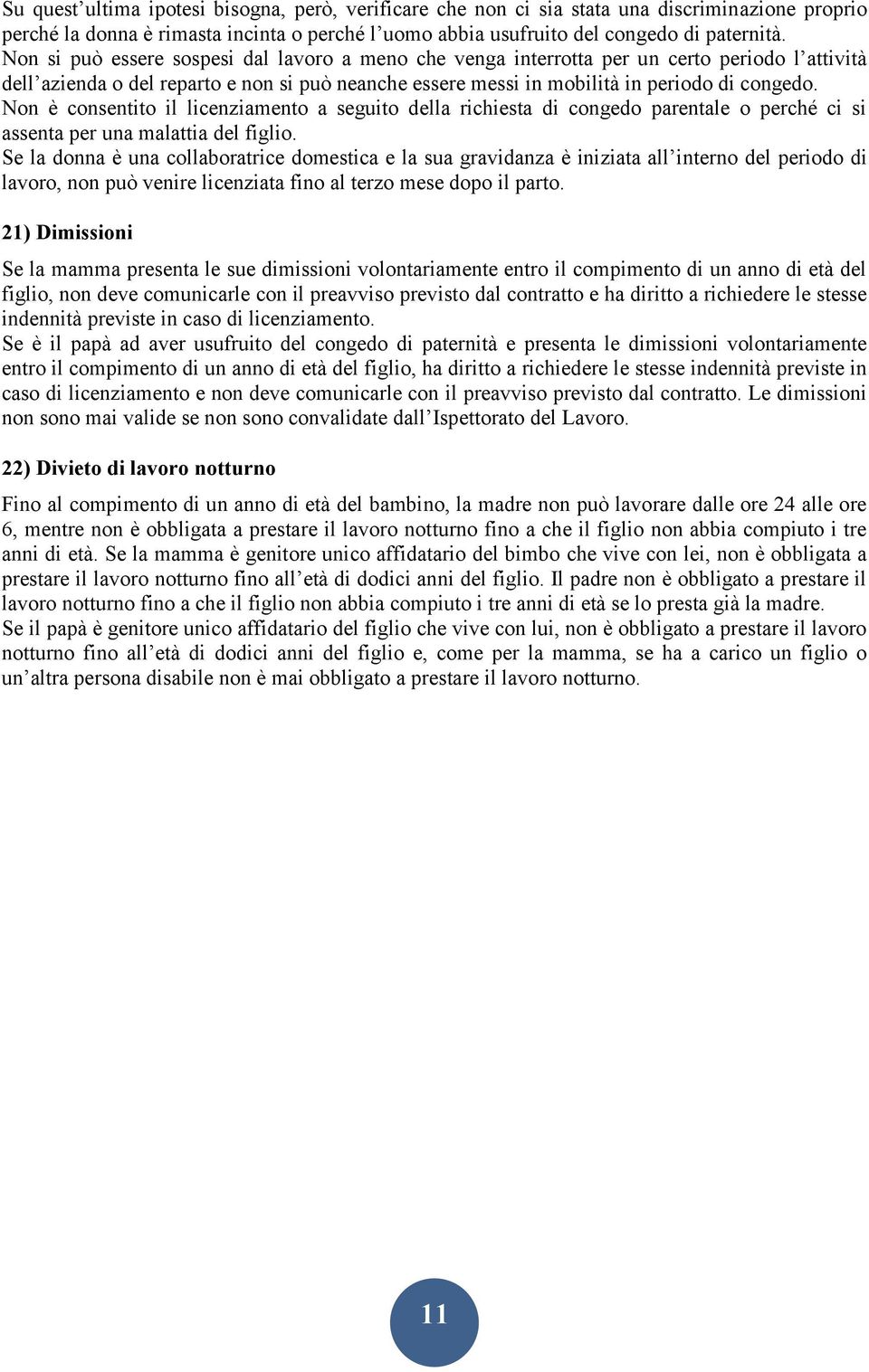 Non è consentito il licenziamento a seguito della richiesta di congedo parentale o perché ci si assenta per una malattia del figlio.